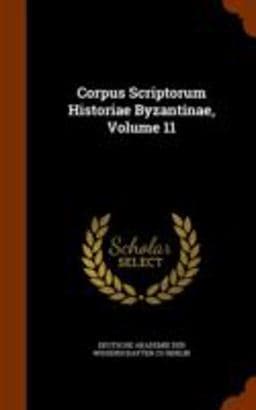 Corpus Scriptorum Historiae Byzantinae, Volume 11 9781344768498