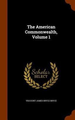 The American Commonwealth, Volume 1 9781344809153