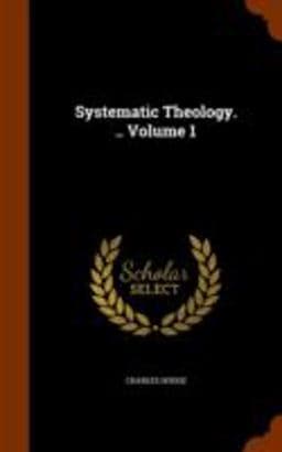 Systematic Theology... Volume 1 9781344914543