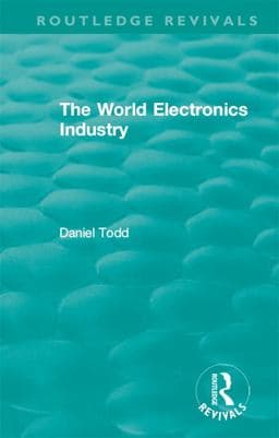 Routledge Revivals: the World Electronics Industry (1990) 9781351264303
