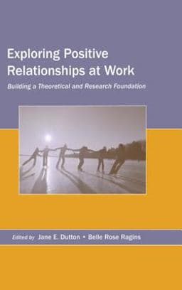 Exploring Positive Relationships at Work 9781351567367