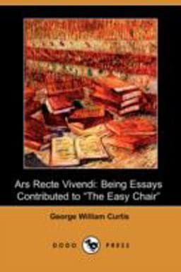 Ars Recte Vivendi; Being Essays Contributed to the Easy Chair 9781406571776