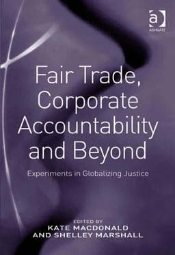Fair Trade Corporate Accountability and Beyond 9781409496960