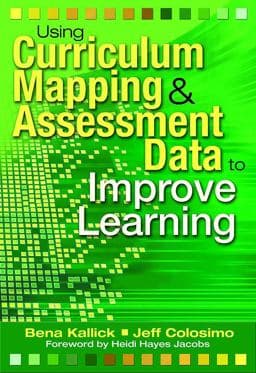 Using Curriculum Mapping and Assessment Data to Improve Learning 9781412927826