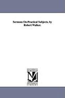 Sermons on Practical Subjects, by Robert Walker 9781425565343