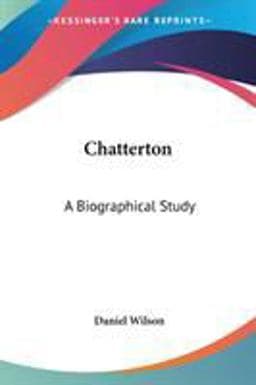 Chatterton A Biographical Study 9781428631649