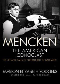 Mencken, The American Iconoclast: The Life and Times of the Bad Boy of Baltimore (Part 2 of 2 parts)(Library Edition) 9781433289187