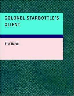 Colonel Starbottle's Client 9781434669131