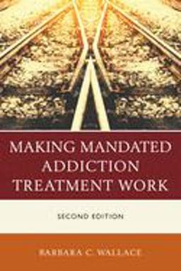 Making Mandated Addiction Treatment Work 9781442268593