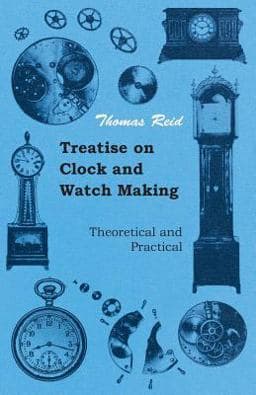 Treatise on Clock and Watch Making, Theoretical and Practical 9781444647839