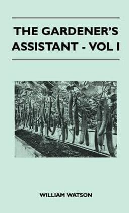 The Gardener's Assistant - Vol I 9781446512876