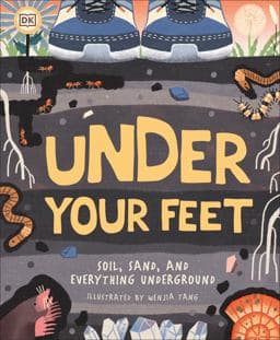 Under Your Feet... Soil, Sand and Everything Underground 9781465490957