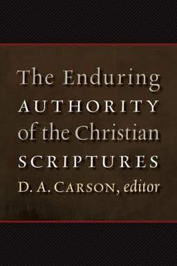 The Enduring Authority of the Christian Scriptures 9781467445122