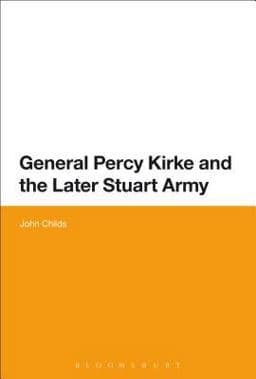 General Percy Kirke and the Later Stuart Army 9781474255141