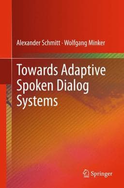 Towards Adaptive Spoken Dialog Systems 9781489991683