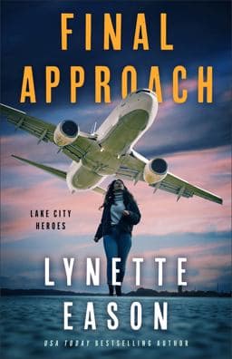 Final Approach (Lake City Heroes Book #4) 9781493450565