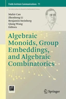 Algebraic Monoids, Group Embeddings, and Algebraic Combinatorics 9781493909384