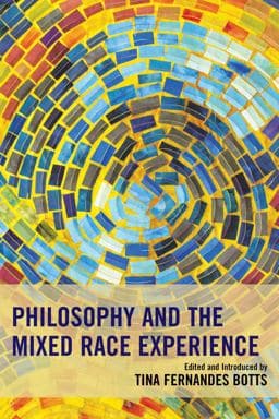 Philosophy and the Mixed Race Experience 9781498509442