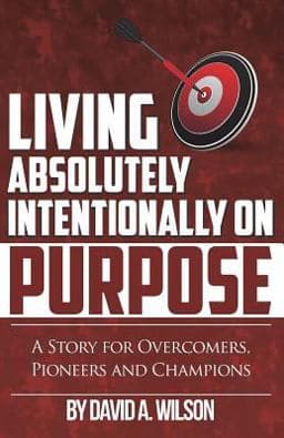 Living Absolutely Intentionally on Purpose 9781500966690