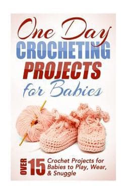 One Day Crocheting Projects for Babies 9781508514633