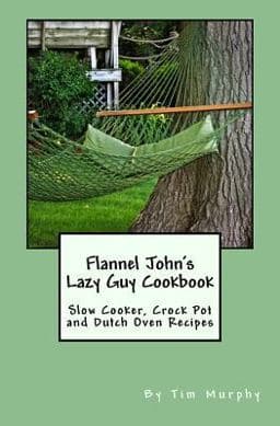 Flannel John's Lazy Guy Cookbook 9781517332099