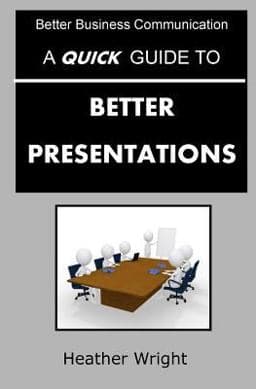 A Quick Guide to Better Presentations 9781517556945