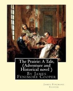 The Prairie: a Tale, by James Fenimore Cooper (Adventure and Historical Novel ) 9781535101103