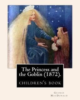 The Princess and the Goblin (1872). by: George MacDonald 9781543054330