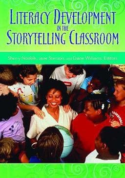 Literacy Development in the Storytelling Classroom 9781591586944