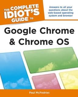 Complete Idiot's Guide to Google Chrome and Chrome 9781615640263