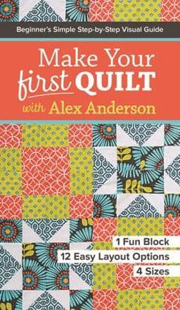 Make Your First Quilt with Alex Anderson 9781617453182