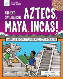 Ancient Civilizations: Aztecs, Maya, Incas! 9781619308312