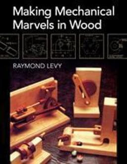 Making Mechanical Marvels in Wood 9781626548862