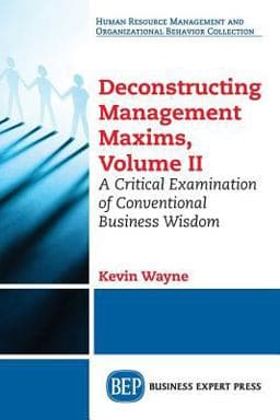 Deconstructing Management Maxims, Volume II 9781631577918