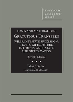 Cases and Materials on Gratuitous Transfers, Wills, Intestate Succession, Trusts, Gifts, Future Interests, and Estate and Gift Taxation 9781640206106