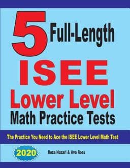 5 Full Length ISEE Lower Level Math Practice Tests 9781646121199