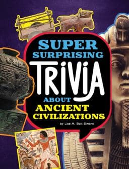 Super Surprising Trivia about Ancient Civilizations 9781669071631