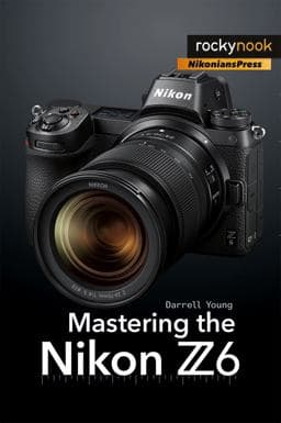Mastering the Nikon Z6 9781681984803