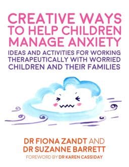 Creative Ways to Help Children Manage Anxiety 9781787750944