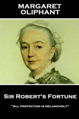 Margaret Oliphant - Sir Robert's Fortune 9781787801547