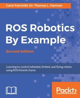 ROS Robotics by Example - Second Edition 9781788479592