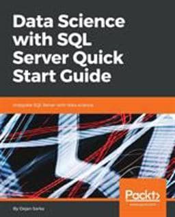 Data Science with SQL Server Quick Start Guide 9781789537123