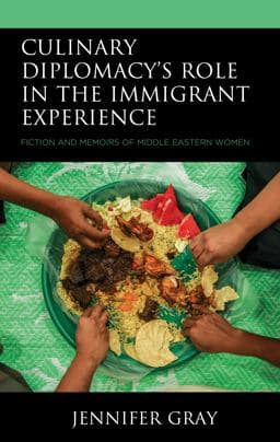 Culinary Diplomacy's Role in the Immigrant Experience 9781793627339