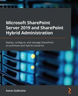 Microsoft SharePoint Server 2019 and SharePoint Hybrid Administration 9781800563735