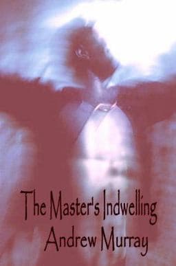 The Master's Indwelling (Andrew Murray Christian Classics) 9781846857096