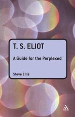 T. S. Eliot: a Guide for the Perplexed 9781847060174