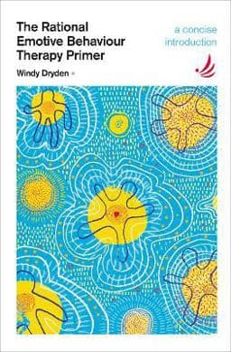The Rational Emotive Behaviour Therapy Primer 9781910919965