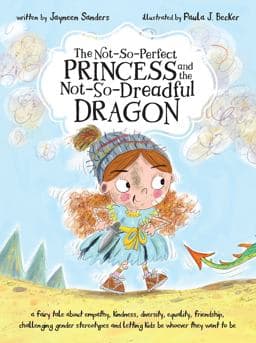 The Not-So-Perfect Princess and the Not-So-Dreadful Dragon 9781925089448