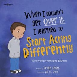When I Couldn't Get over It, I Learned to Start Acting Differently 9781944882228