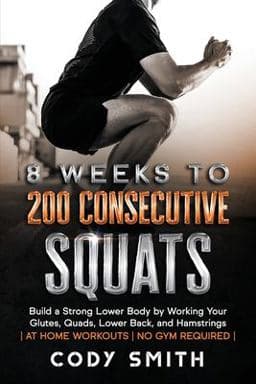 8 Weeks to 200 Consecutive Squats 9781952381164